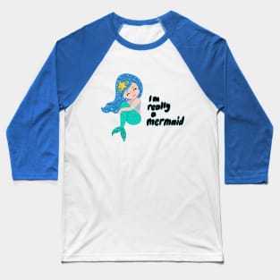 I really am a mermaid Baseball T-Shirt